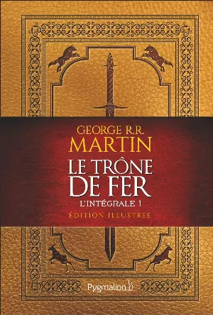 George R. R. Martin - Le Trône de Fer, L'intégrale illustrée 1